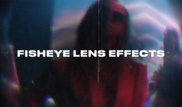 Fish Eye Lens Effects